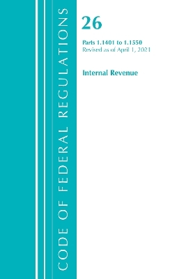 Code of Federal Regulations, Title 26 Internal Revenue 1.1401-1.1550, Revised as of April 1, 2021 -  Office of The Federal Register (U.S.)