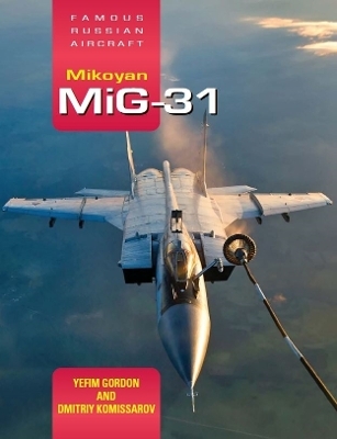 Famous Russian Aircraft: Mikoyan MiG-31 - Yefim Gordon