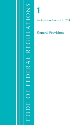 Code of Federal Regulations, Title 01 General Provisions, Revised as of January 1, 2021 -  Office of The Federal Register (U.S.)