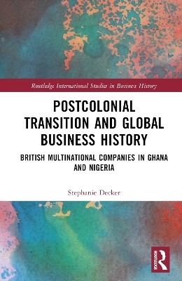 Postcolonial Transition and Global Business History - Stephanie Decker