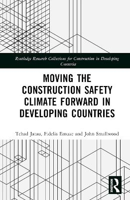 Moving the Construction Safety Climate Forward in Developing Countries - Tchad Jatau, Fidelis Emuze, John Smallwood