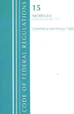Code of Federal Regulations, Title 15 Commerce and Foreign Trade 800-End, Revised as of January 1, 2020 -  Office of The Federal Register (U.S.)