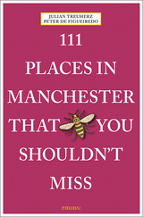 111 Places in Manchester That You Shouldn't Miss - de Figueiredo, Peter; Treuherz, Julian