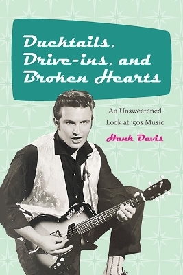 Ducktails, Drive-ins, and Broken Hearts - Hank Davis