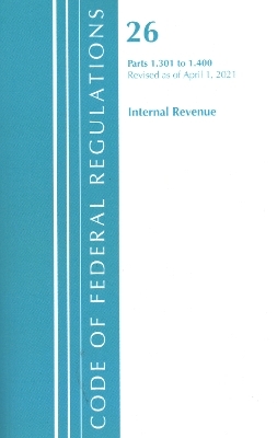 Code of Federal Regulations, Title 26 Internal Revenue 1.301-1.400, Revised as of April 1, 2021 -  Office of The Federal Register (U.S.)