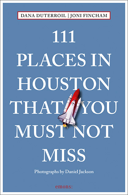 111 Places in Houston That You Must Not Miss - Dana DuTerroil, Joni Fincham