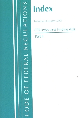 Code of Federal Regulations, Index and Finding Aids, Revised as of January 1, 2021 -  Office of The Federal Register (U.S.)