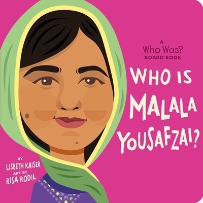 Who Is Malala Yousafzai?: A Who Was? Board Book - Lisbeth Kaiser,  Who HQ