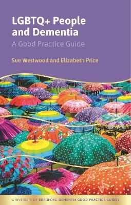 LGBTQ+ People and Dementia - Sue Westwood, Elizabeth Price