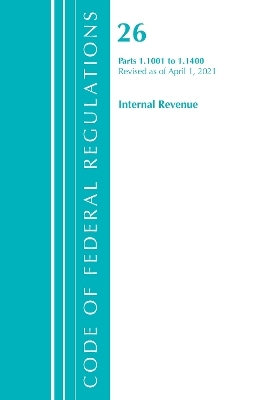 Code of Federal Regulations, Title 26 Internal Revenue 1.1001-1.1400, Revised as of April 1, 2021 -  Office of The Federal Register (U.S.)