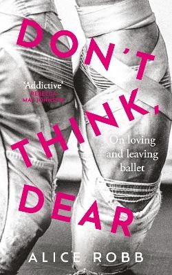 Don’t Think, Dear - Alice Robb