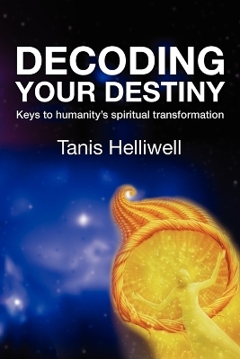 Decoding Your Destiny - Tanis Helliwell