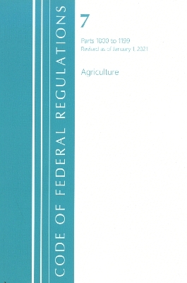 Code of Federal Regulations, Title 07 Agriculture 1000-1199, Revised as of January 1, 2021 -  Office of The Federal Register (U.S.)