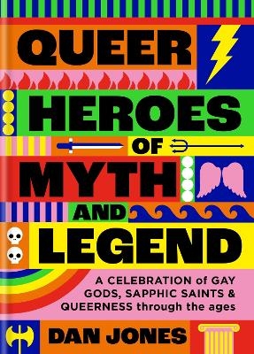 Queer Heroes of Myth and Legend - Dan Jones