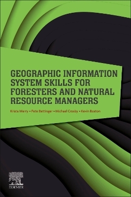 Geographic Information System Skills for Foresters and Natural Resource Managers - Krista Merry, Pete Bettinger, Michael Crosby, Kevin Boston