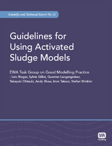 Guidelines for Using Activated Sludge Models -  Sylvie Gillot,  Guenter Langergraber,  Takayuki Ohtsuki,  Leiv Rieger,  Andrew Shaw,  Imre Takacs,  Stefan Winkler