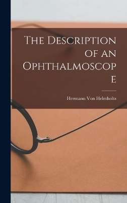 The Description of an Ophthalmoscope - Hermann Von Helmholtz