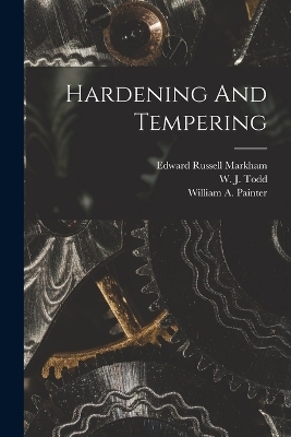 Hardening And Tempering - Edward Russell Markham