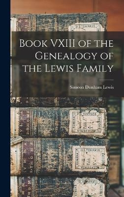 Book VXIII of the Genealogy of the Lewis Family - Simeon Dunham Lewis