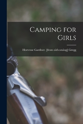 Camping for Girls - Hortense Gardner [From Old Ca Gregg