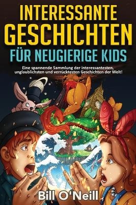 Interessante Geschichten für neugierige Kids - Bill O'Neill