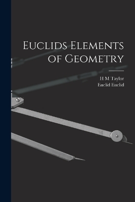 Euclids Elements of Geometry - Euclid Euclid, H M Taylor