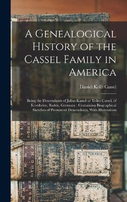 A Genealogical History of the Cassel Family in America - Daniel Kolb Cassel