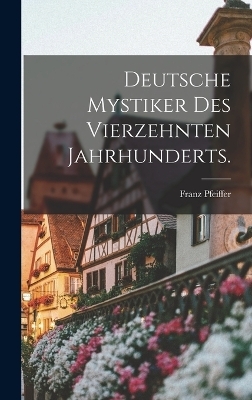 Deutsche Mystiker des vierzehnten Jahrhunderts. - Franz Pfeiffer