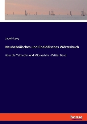 NeuhebrÃ¤isches und ChaldÃ¤isches WÃ¶rterbuch - Jacob Levy