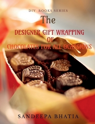 Designer Gift Wrapping of Chocolates for All Ocassions - Sandeepa Bhatia