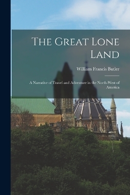The Great Lone Land - William Francis Butler