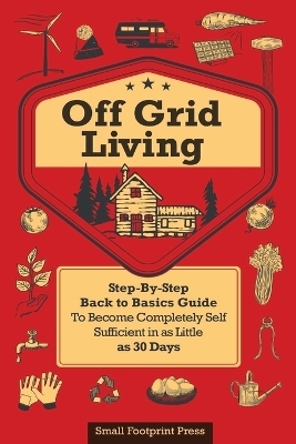 Off Grid Living - Small Footprint Press