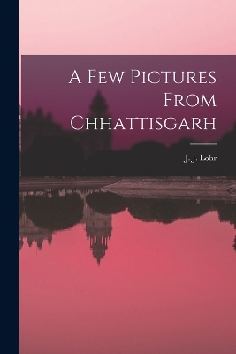 A Few Pictures From Chhattisgarh - J J Lohr