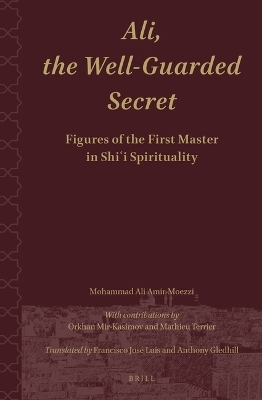 Ali.The Well-Guarded Secret: Figures of the First Master in Shi‘i Spirituality - Mohammad Ali Amir-Moezzi