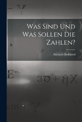 Was Sind Und Was Sollen Die Zahlen? - Richard Dedekind