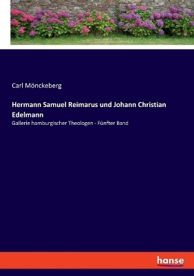 Hermann Samuel Reimarus und Johann Christian Edelmann - Carl Mönckeberg