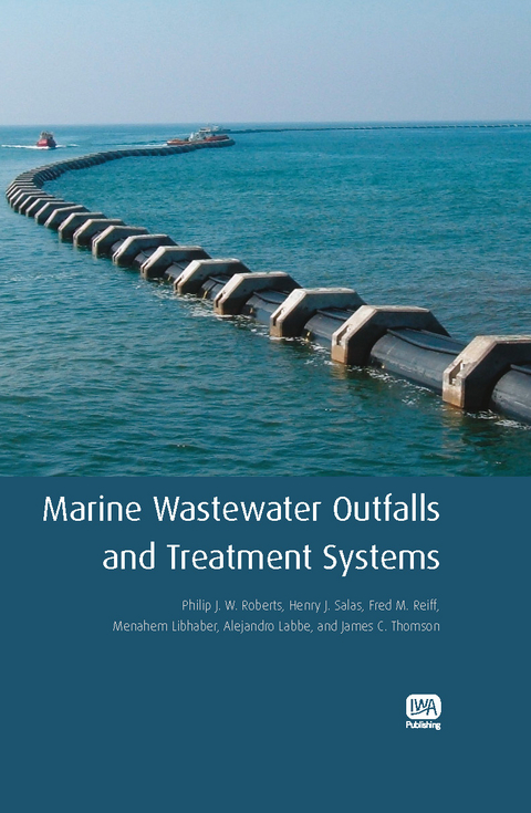 Marine Wastewater Outfalls and Treatment Systems -  Alejandro Labbe,  Menahem Libhaber,  Fred M. Reiff,  Philip J. W. Roberts,  Henry J. Salas,  James C. Thomson