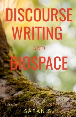 Discourse, Writing and Biospace - Saran S