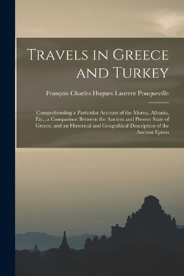 Travels in Greece and Turkey - François Charles Hugues La Pouqueville