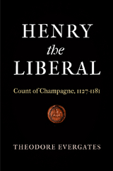 Henry the Liberal -  Theodore Evergates
