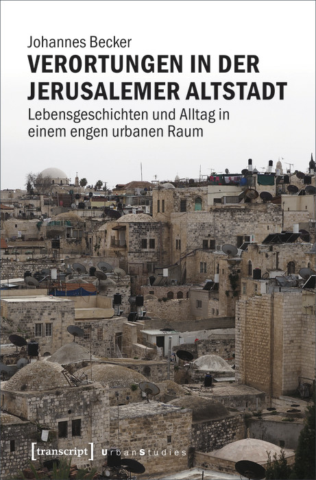 Verortungen in der Jerusalemer Altstadt - Johannes Becker