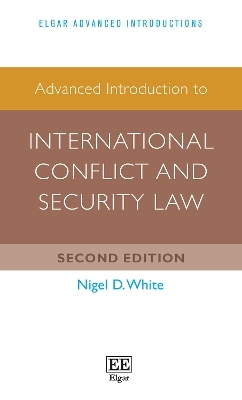 Advanced Introduction to International Conflict and Security Law - Nigel D. White