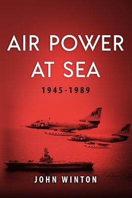 Air Power at Sea, 1945-1989 - John Winton