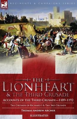 The Lionheart & the Third Crusade - Thomas Andrew Archer