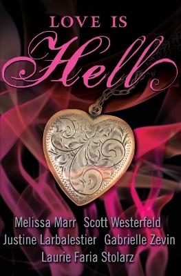 Love Is Hell - Melissa Marr, Scott Westerfield