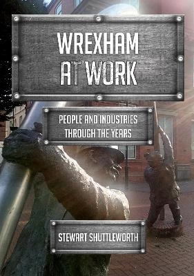 Wrexham at Work - Stewart Shuttleworth