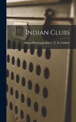 Indian Clubs - Austin Fleming Jenkin T B Cobbett