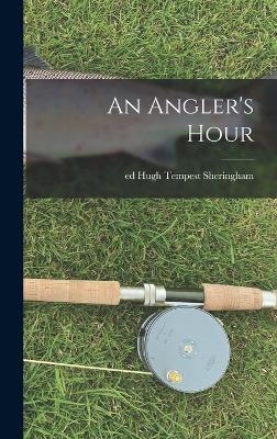 An Angler's Hour - ed Sheringham Hugh Tempest