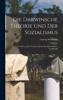 Die Darwinsche Theorie Und Der Sozialismus - Ludwig Woltmann