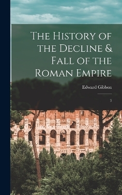 The History of the Decline & Fall of the Roman Empire - Edward Gibbon